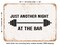 DECORATIVE METAL SIGN - Just Another Night At the Bar - Vintage Rusty Look